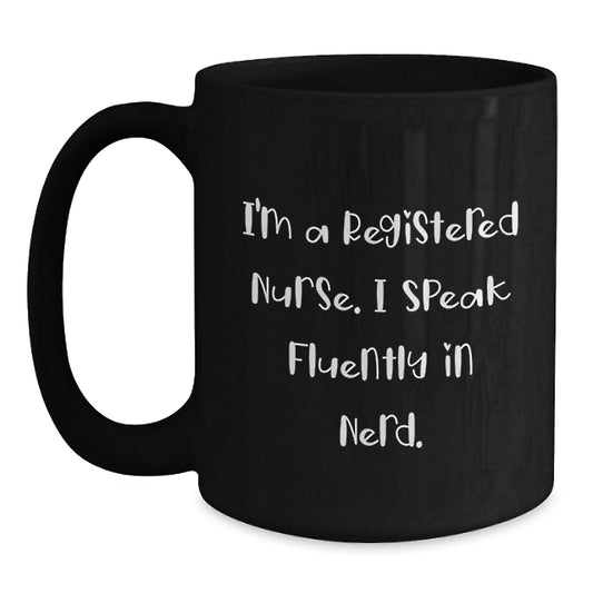 Gifts from Coworkers - Funny Registered Nurse Black Coffee Mug - 'I'm A Registered Nurse. I Speak Fluently In genius.' Graduation Unique Gifts for Registered Nurse - Main
