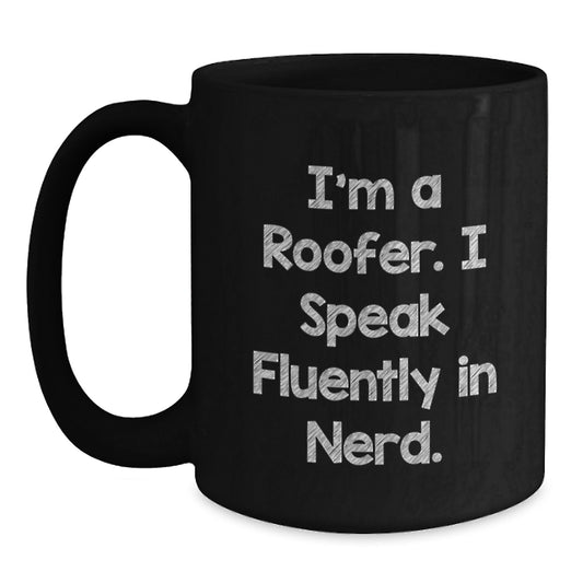 Roofer Gifts from Friends for Men - Funny Quote I'm A Roofer. I Speak Fluently In genius. - Black Coffee Mug, 11oz or 15oz, Microwave and Dishwasher Safe, Graduation Unique Gifts - Main