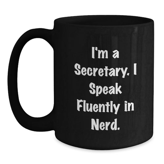Secretary Gifts from Friends - Black Coffee Mug with Inspirational Quote 'I'm A Secretary. I Speak Fluently In genius.' for Unique Graduation Present - Main