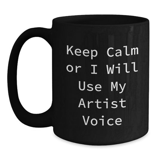 Mug for Him Keep Calm Or I Will Use My Artist Voice Graduation Gift - Main