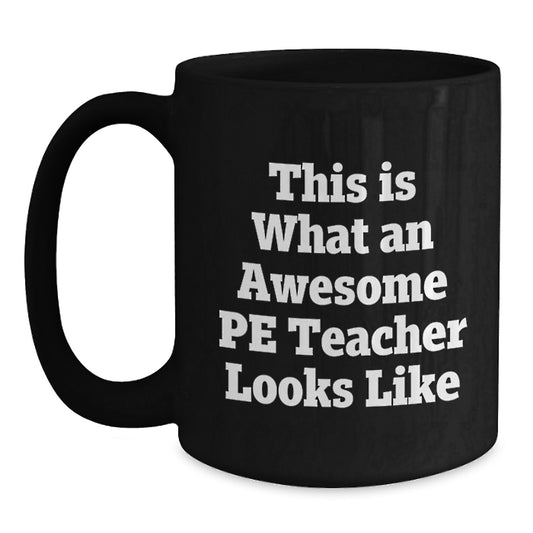 Funny PE Teacher Gifts for Men, This Is What An Awesome PE Teacher Looks Like Black Coffee Mug, Unique Christmas Unique Gifts from Family, Friends, or Coworkers - Main