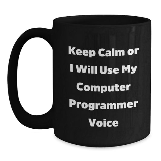 Computer Programmer Humor Gifts for Men from Friends, Funny Black Coffee Mug - Keep Calm Or I Will Use My Computer Programmer Voice, Unique Graduation Gifts - Main