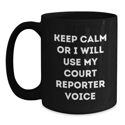 Funny Court Reporter Gifts from Friends for Christmas Unique Court Reporters Black Coffee Mug, Keep Calm Or I Will Use My Court Reporter Voice Mugs for Court Reporter Men and Women - Main