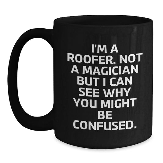 Funny Roofer Gifts for Men, Women, Friends, Family from Coworkers - Black Coffee Mug with I'm A Roofer Quote - Unique Graduation Unique Gifts - Main