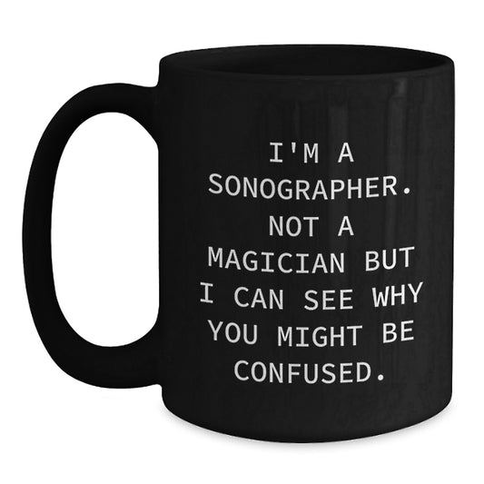 Funny Birthday Unique Gifts for Sonographer, Unique Black Coffee Mug for Men, Women, Friends, Family, Coworkers from Sonographer Enthusiasts - Main