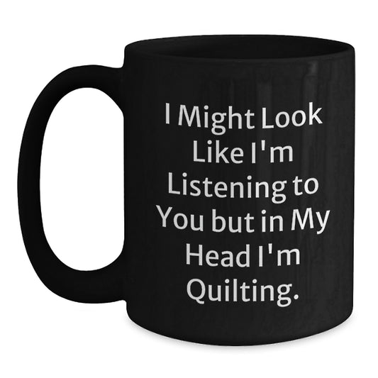Quilting Humor Gifts from Friends for Quilting Enthusiasts Funny Black Coffee Mug, Inspirational Quilting Birthday Unique Gifts - Main