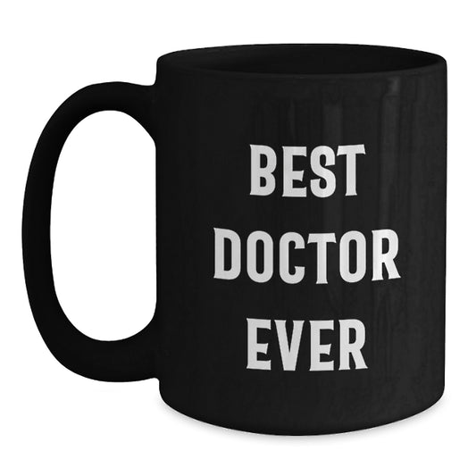 Funny Doctor Gifts - Best Doctor Ever Black Coffee Mug for Graduation, 11oz or 15oz, Microwave and Dishwasher Safe - Main