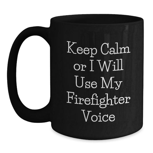 Firefighter Funny Mugs Gifts from Friends for Firefighter Men Birthday Unique Ideas, 'Keep Calm Or I Will Use My Firefighter Voice', Black Coffee Mug, 11oz or 15oz, Microwave and Dishwasher Safe - Main