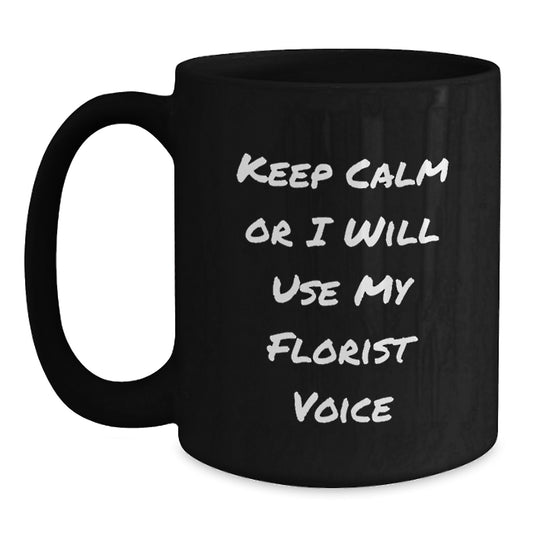 Valentine's Unique Gifts for Florist Friends, Funny Florist Black Coffee Mug for Florist Lovers, 'Keep Calm Or I Will Use My Florist Voice' Black Coffee Mug Ceramic Gifts from Florist - Main