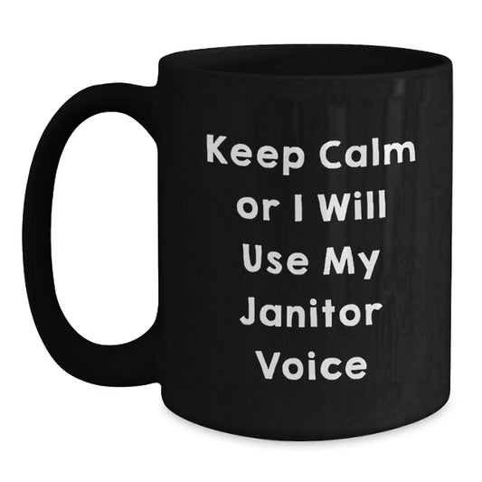 Funny Janitor Coffee Mug, Keep Calm Or I Will Use My Janitor Voice, Unique Gifts from Men to Janitor on Father's Day - Main