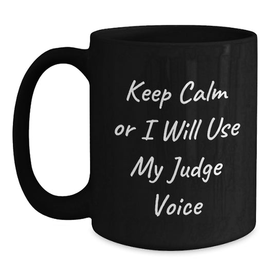 Funny Judge Gifts for Men, Black Coffee Mug with Keep Calm Or I Will Use My Judge Voice, Unique Christmas Unique Gifts from Friends to Men - Main