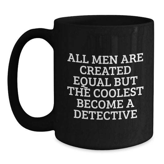 Funny Detective Quote, Unique Christmas Unique Gifts for Detective Fans, Black Coffee Mug for Men and Women - Main