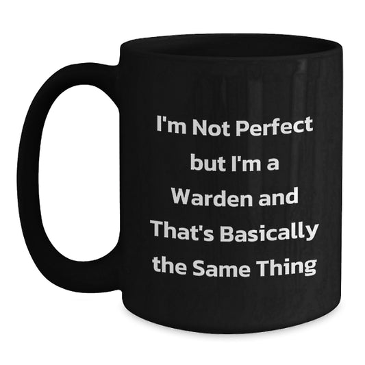 Funny Warden Gifts from Friends and Family for Birthday - I'm Not Perfect But I'm A Warden And That's Basically The Same Thing Black Coffee Mug - Main