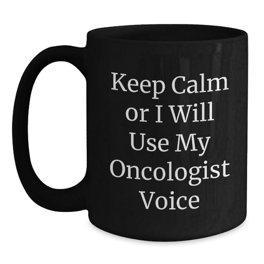 Funny Oncologist Gifts from Friends for Oncologist - Black Coffee Mug with Keep Calm Or I Will Use My Oncologist Voice, Unique Mom's Day Gift - Main
