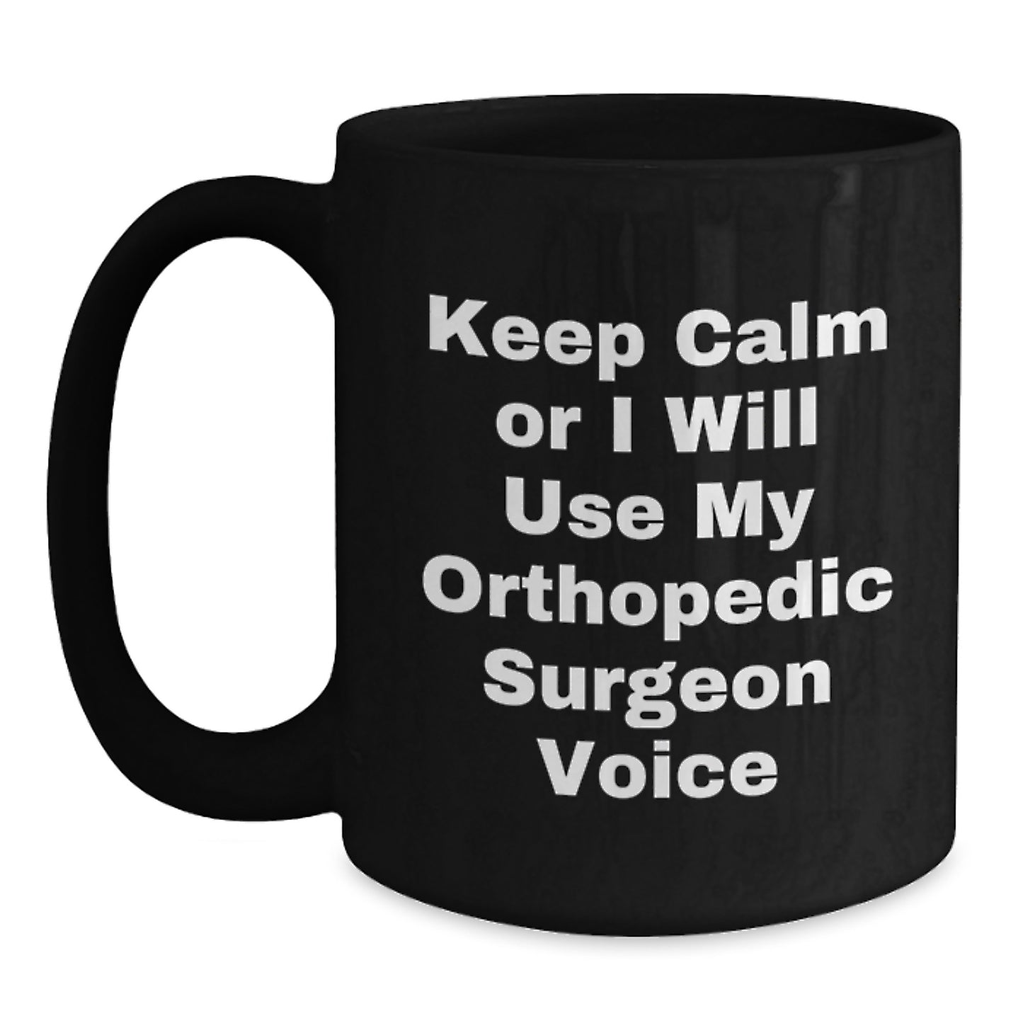 Orthopedic Surgeon Humor Gifts from Friends for Graduation Unique Ceramics Black Coffee Mug Keep Calm Or I Will Use My Orthopedic Surgeon Voice - Main