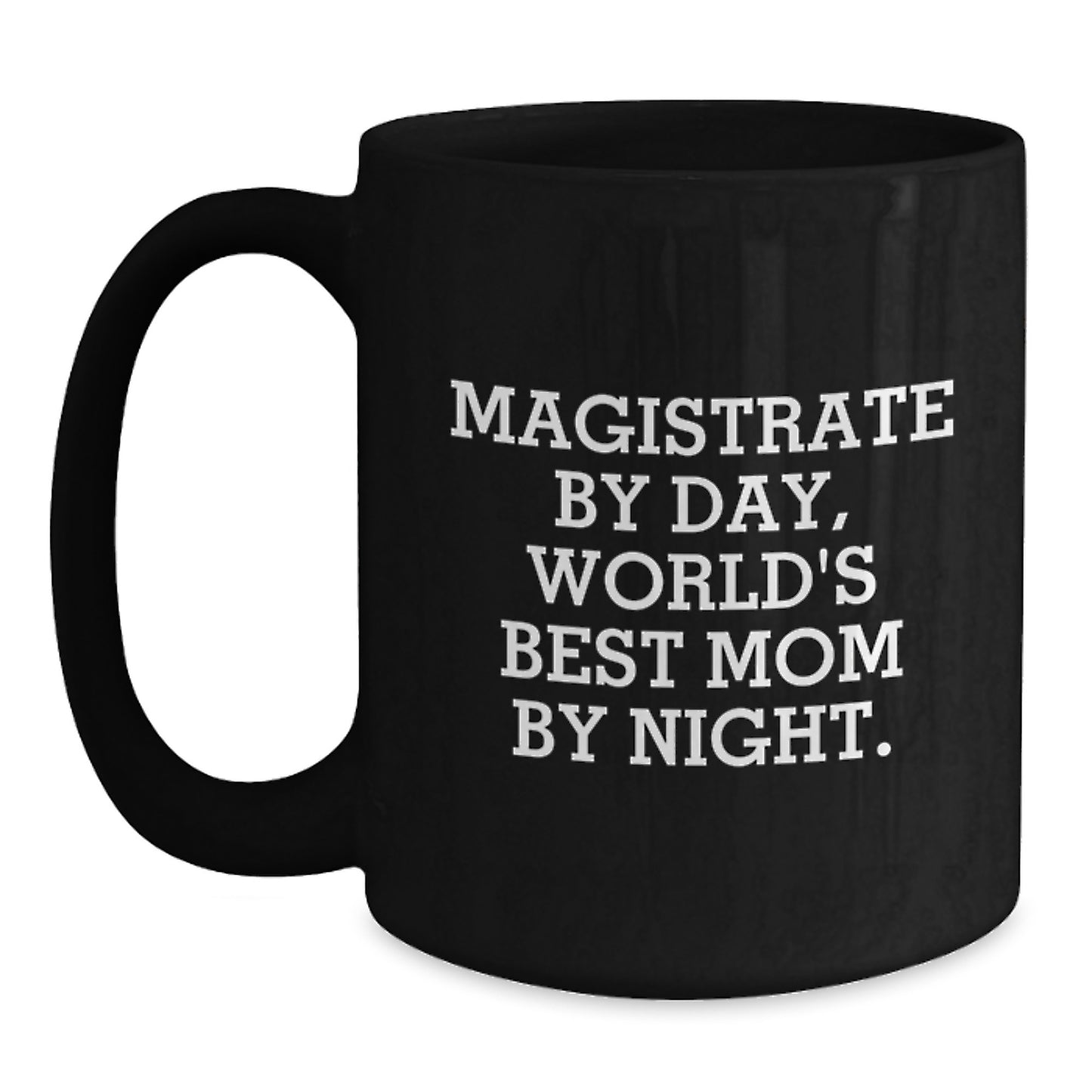Magistrate Gifts from Friends, Magistrate By Day, World's Best Mom By Night., Funny Graduation Unique Gifts for Her, Black Coffee Mug - Main