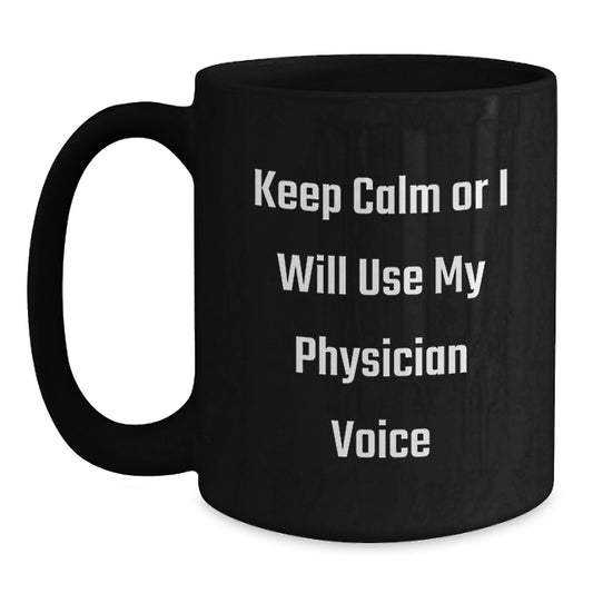 Funny Physician Gifts for Men - Keep Calm Or I Will Use My Physician Voice Black Coffee Mug for Dad, Unique Father's Day Unique Gifts from Family - Main