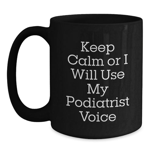 Funny Podiatrist Gifts for Christmas - Black Coffee Mug with 'Keep Calm Or I Will Use My Podiatrist Voice' - Unique Gift Ideas for Podiatrist Friends, Family, or Coworkers - Main
