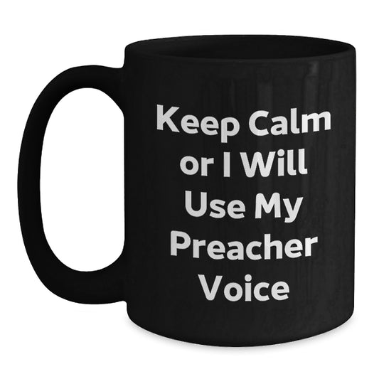 Funny Preacher Gifts for Preacher Friends and Family - Keep Calm Or I Will Use My Preacher Voice, Black Coffee Mug, Christmas Unique Gifts - Main