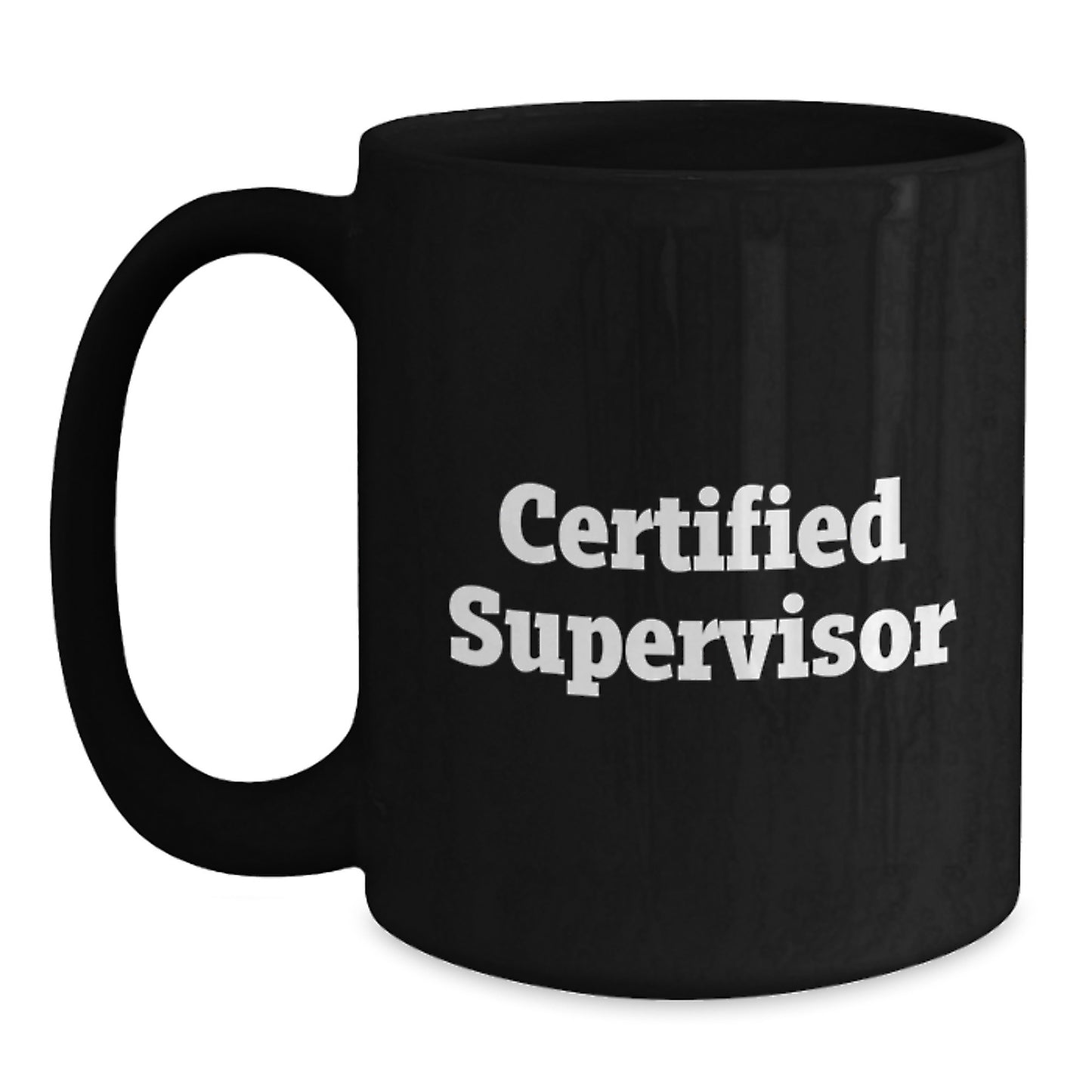Funny Supervisor Birthday Unique Gifts from Friends for Him or Her, Black Coffee Mug, 'A Certified Supervisor', Unique Birthday Coffee Mug - Main