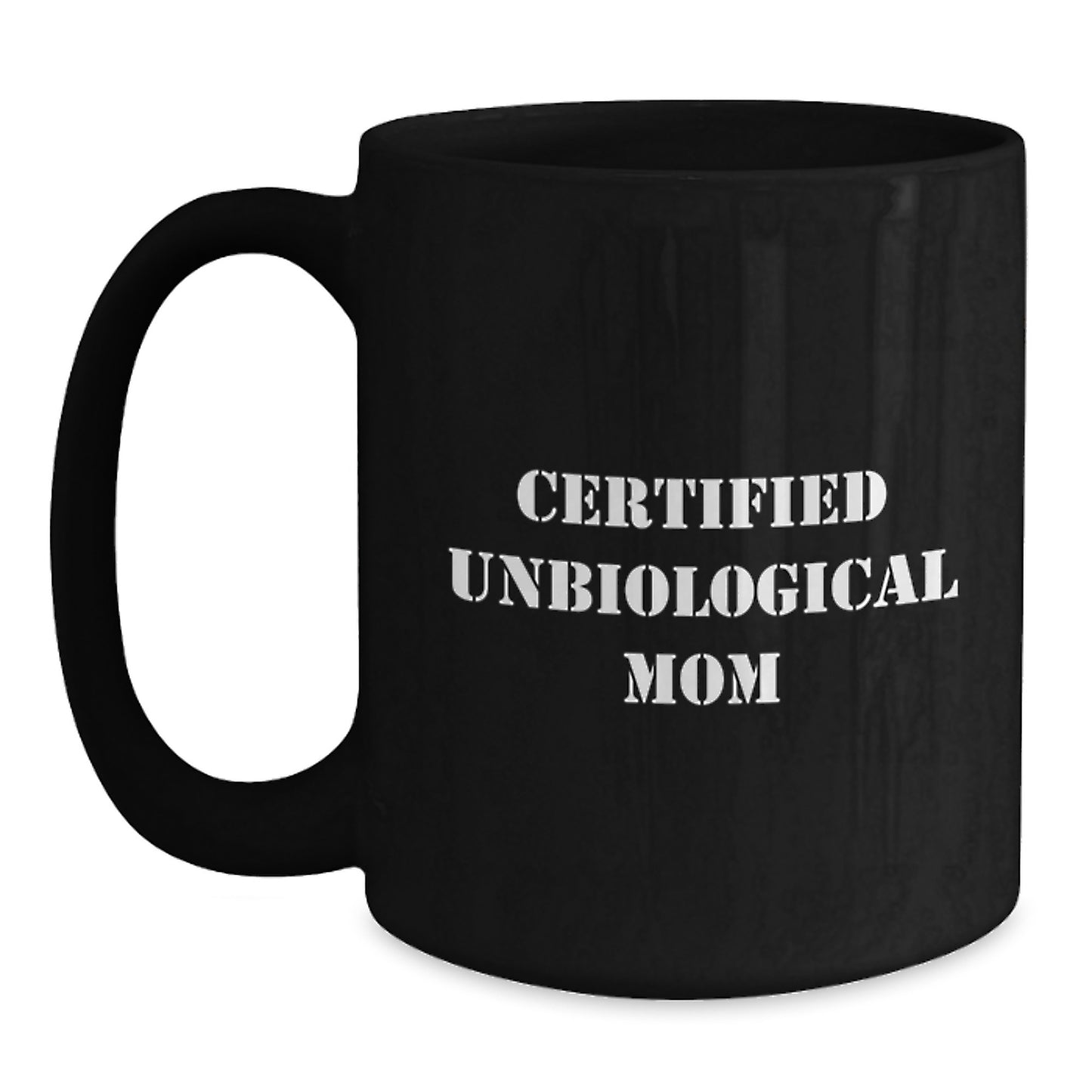 Funny Gifts from Unbiological Mom to Unbiological Mom Friends - 'Certified Unbiological Mom' Quote Black Coffee Mug, Perfect Graduation Unique Gifts for Unbiological Mom - Main
