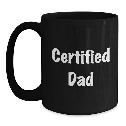 Funny Dad Gifts from Men to Dads on Graduation Unique Gifts - 'Certified Dad' Quote Black Coffee Mug, 11oz or 15oz, Microwave and Dishwasher Safe - Main
