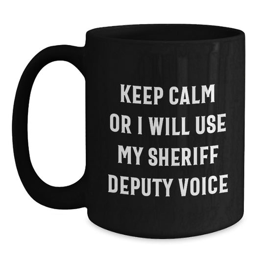 Funny Sheriff Deputy Gifts for Men - Black Coffee Mugs Keep Calm or I Will Use My Sheriff Deputy Voice, Gifts from Friends to Sheriff Deputy, Unique Christmas Unique Gifts - Main