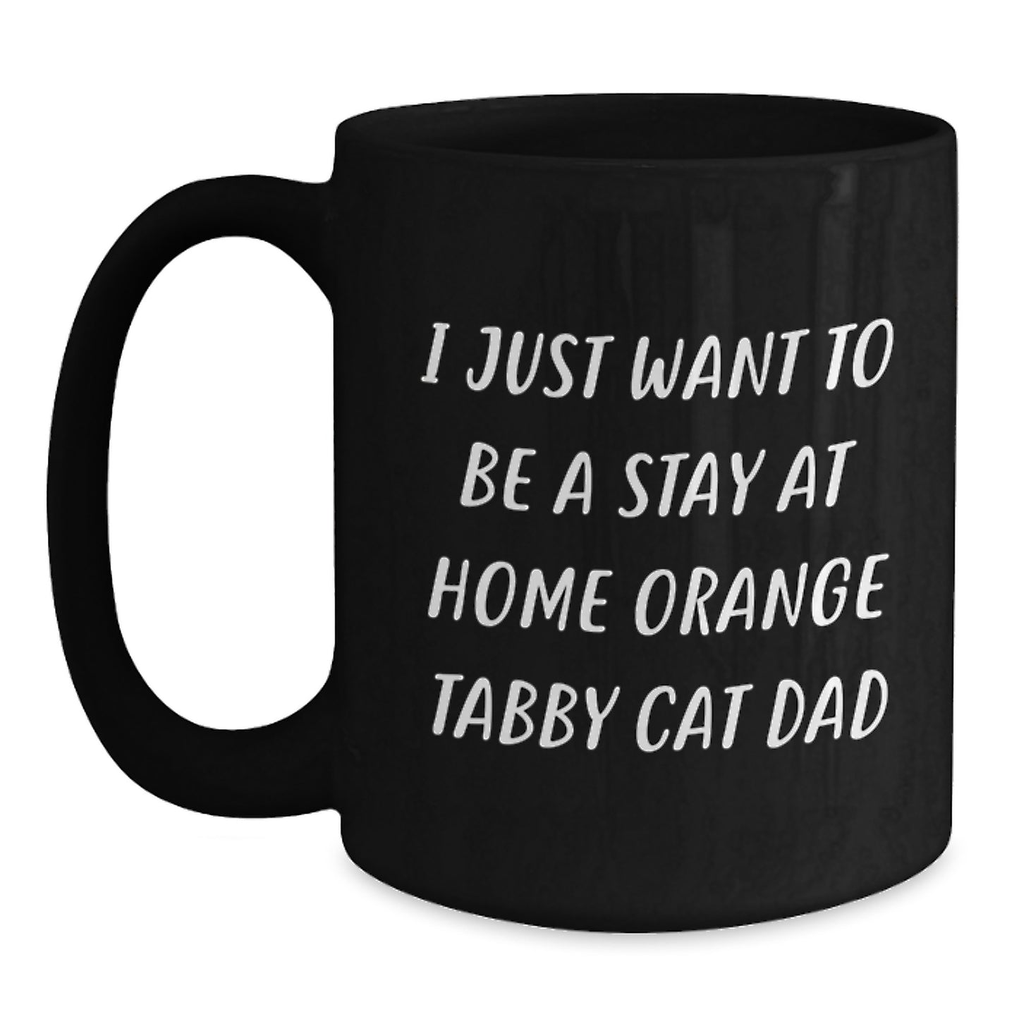Funny Orange Tabby Cat Dad Gifts from Men to Friends for Graduation Unique Orange Tabby Cat Lovers - I Just Want To Be A Stay At Home Orange Tabby Cat Dad Black Coffee Mug - Main