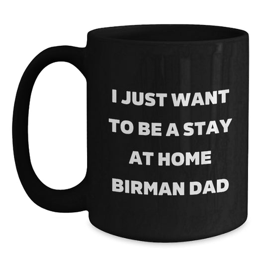 Funny Birman Cat Dad Gifts for Men from - 'I Just Want To Be A Stay At Home Birman Dad' Black Coffee Mug for Graduation - Main