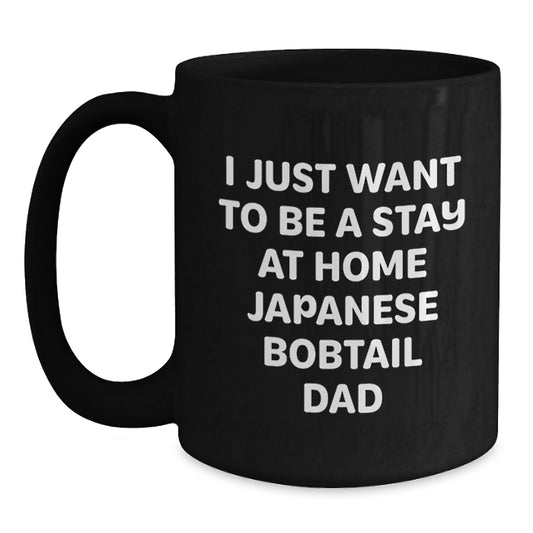 Japanese Bobtail Cat Lover's Gift, 'I Just Want To Be A Stay At Home Dad' Funny Quote Black Coffee Mug for Graduation, Gifts from Dad to Men, Japanese Bobtail Cat Enthusiasts - Main