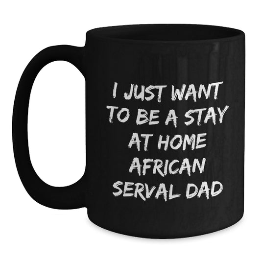 African Serval Cat Gifts, Funny Quote Mug, Gifts from Dad to Grad, Gifts for Men, Black Coffee Mug, Stay at Home African Serval Dad Inspirational Graduation Unique Gifts - Main