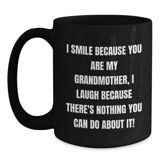 Funny Grandmother Gifts - I Smile Because You Are My Grandmother, I Laugh Because There's Nothing You Can Do About It! - Black Coffee Mug Gifts from Family, Gifts for Grandmother's Birthday - Main