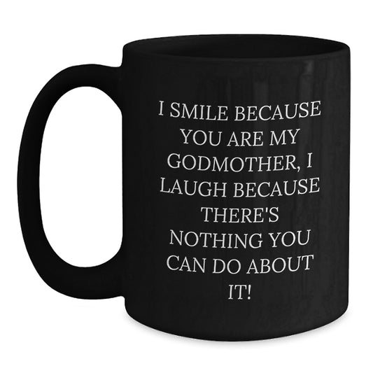 Funny Godmother Gifts for Women, Black Coffee Mug, 'I Smile Because You Are My Godmother, I Laugh Because There's Nothing You Can Do About It!', Gifts from Family, Christmas Unique Gifts - Main