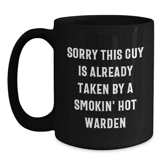 Funny Warden Gifts from Friends for Birthday - Sorry This Guy Is Already Taken By A Smokin' Hot Warden Black Coffee Mug - Main