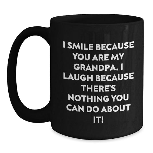 Funny Grandpa Gifts, I Smile Because You Are My Grandpa Gifts from Men to Grandpa, Black Coffee Mug for Grandpa's Birthday Unique Gifts - Main