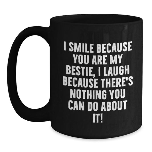 Funny Bestie Birthday Unique Gifts from Friends, I Smile Because You Are My Bestie, Gifts for Bestie, Black Coffee Mug - Main