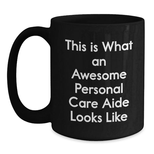 Personal Care Aide Inspirations, Funny Coffee Mug Gifts from Men to Personal Care Aide, Black 11oz or 15oz Ceramic Mugs for Graduation Unique Gifts - Main
