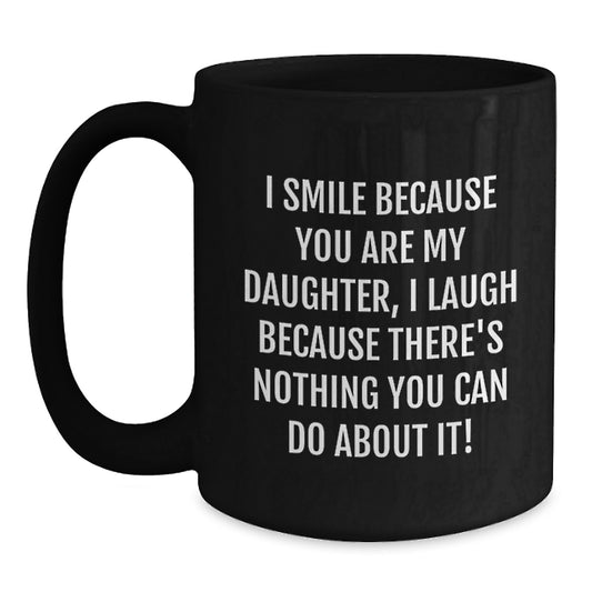 Funny Daughter Love Gifts from Mom, Black Coffee Mug for Daughter, I Smile Because You Are My Daughter, Unique Mother's Day Unique Gifts for Her - Main