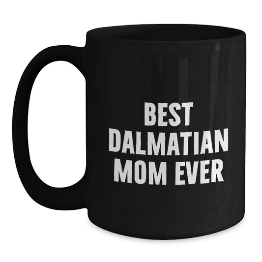 Dalmatian Dog Mom Gift Funny Quote Black Coffee Mug Birthday Unique - Main