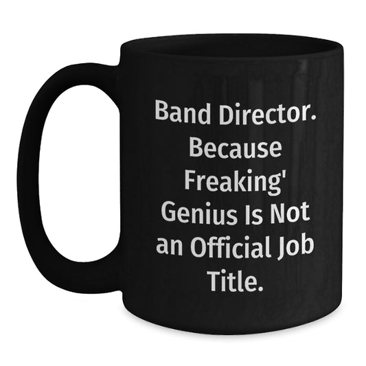 Funny Quotes for Band Directors Gifts from Friends - Black Coffee Mug - Christmas Unique Gifts for Men - Main