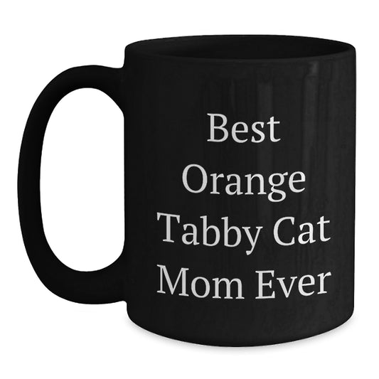 Funny Orange Tabby Cat Mom Ever Gifts from Friends for Orange Tabby Cat Lovers Black Coffee Mug, Unique Graduation Gifts for Her, Best Orange Tabby Cat Mom Ever Quote - Main