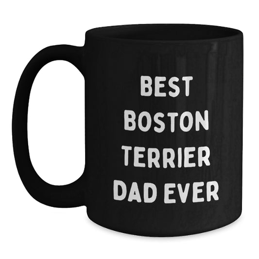 Boston Terrier Dad Funny Coffee Mug, Gifts from Dad to Boston Terrier Dog Lover's Birthday, Unique Black Coffee Mugs with 'Best Boston Terrier Dad Ever' Quote, Gifts for Friends, Family, Coworkers - Main