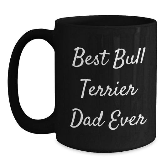 Funny Bull Terrier Dog Lover Gifts from Dad for Best Bull Terrier Dad Ever, Black Coffee Mug, Birthday Unique Gifts for Men, Women, Family - Main