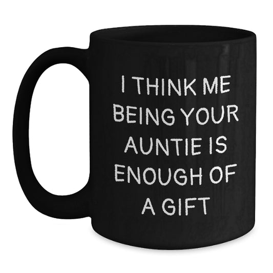 Funny Auntie Gifts for Him, Black Coffee Mug with I Think Me Being Your Auntie Is Enough Of A Gift Quote, Unique Gifts from Family to Men for Father's Day - Main