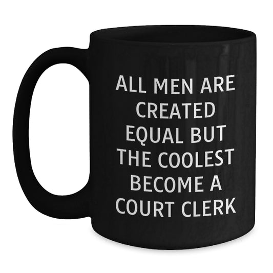 Funny Court Clerk Gifts, Graduation Unique Black Coffee Mugs, 'All Men Are Created Equal But The Coolest Become A Court Clerk' - Gifts from Men to Court Clerks - Main