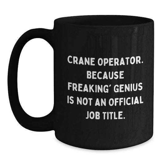 Funny Birthday Unique Gifts for Crane Operator, Black Coffee Mug, Quote - Gifts from Friends, Coworkers, Family - Main