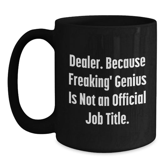 Funny Dealer Gifts from Men, Unique Black Coffee Mugs for Dealer Friends, 'Dealer. Because Freaking' genius Is Not An Official Job Title.' Quote Christmas Unique Gifts - Main