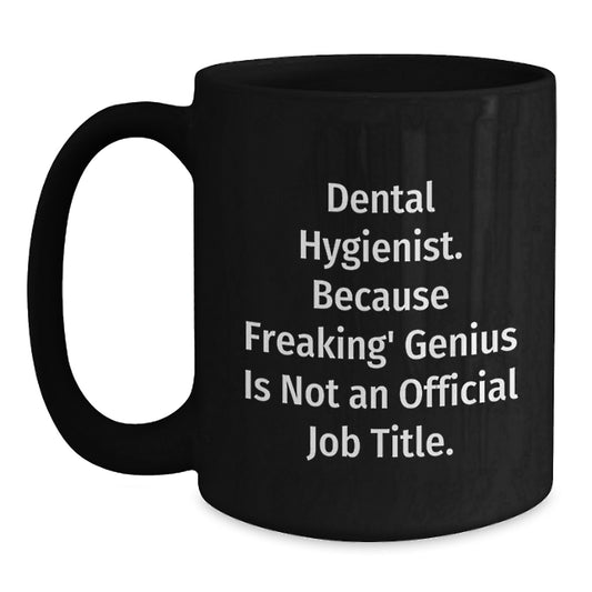Funny Dental Hygienist Gifts from Mom for Mother's Day Unique Black Coffee Mug - Because Freaking' genius Is Not An Official Job Title. - Main