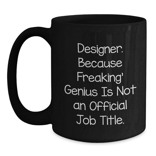Designer Gifts from Friends, Funny Black Coffee Mug for Birthday, 'Designer. Because Freaking' genius Is Not An Official Job Title.' - Main
