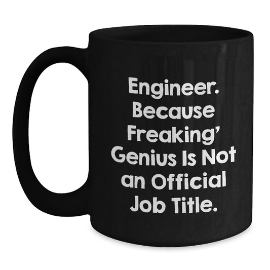 Gifts from Family, Unique Engineer Gifts for Men, Black Coffee Mugs, Funny Quote 'Engineer. Because Freaking' genius Is Not An Official Job Title.' - Main